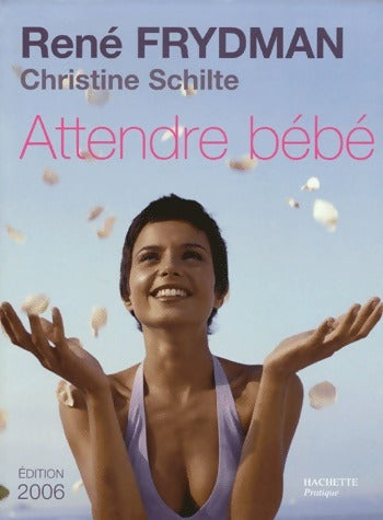 Livrenpoche : Attendre bébé 2009 - René Frydman, Christine Schilte - Livre