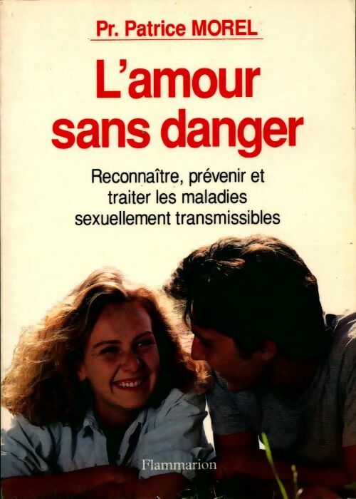 Livrenpoche : L'amour sans danger. Reconnaître, prévenir et traiter les maladies sexuellement transmissibles - Patrice Morel - Livre