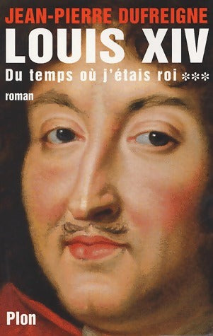 Livrenpoche : Louis XIV Tome III : Du temps où j'étais roi - Jean-Pierre Dufreigne - Livre