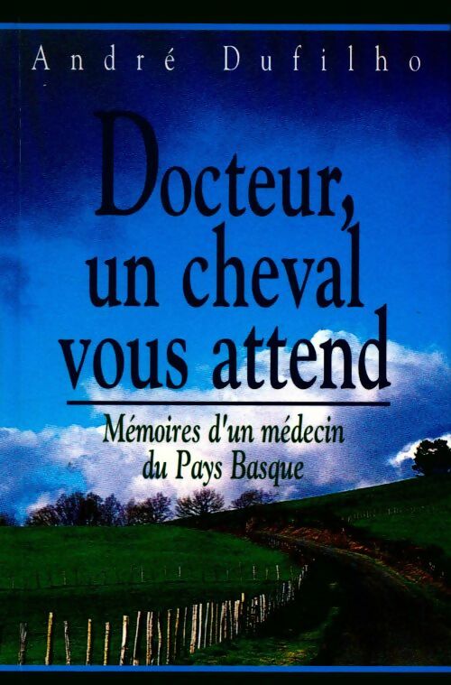 Livrenpoche : Docteur, un cheval vous attend. Mémoires d'un médecin du Pays Basque - André Dufilho - Livre