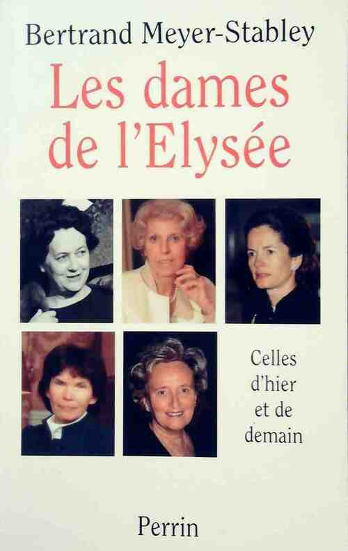 Les dames de l'Elysée - Bertrand Meyer-Stabley -  Perrin GF - Livre
