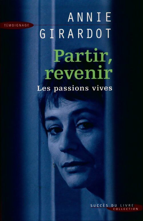 Livrenpoche : Partir, revenir. Les passions vives - Annie Girardot - Livre