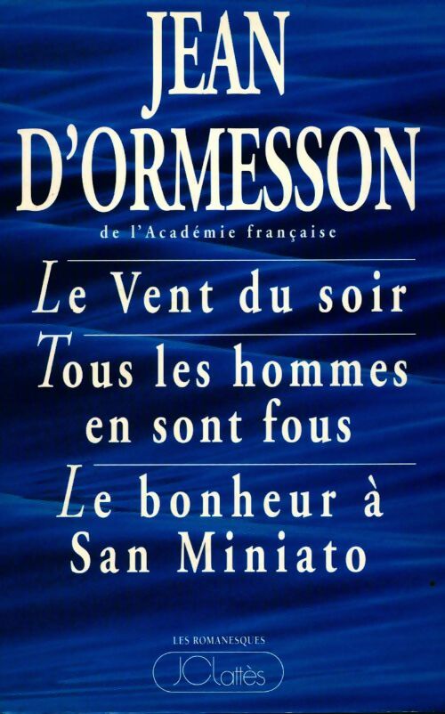 Livrenpoche : Le vent du soir /Tous les hommes en sont fous / Le bonheur de San-Miniato - Jean D'Ormesson - Livre