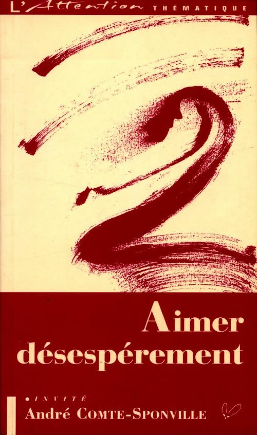 Livrenpoche : Aimer désespérément - Etienne Klein, Jean-Yves Leloup, André Comte-Sponville, Marie De Solemne - Livre