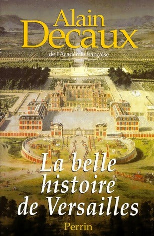 La belle histoire de Versailles - Alain Decaux - Livre