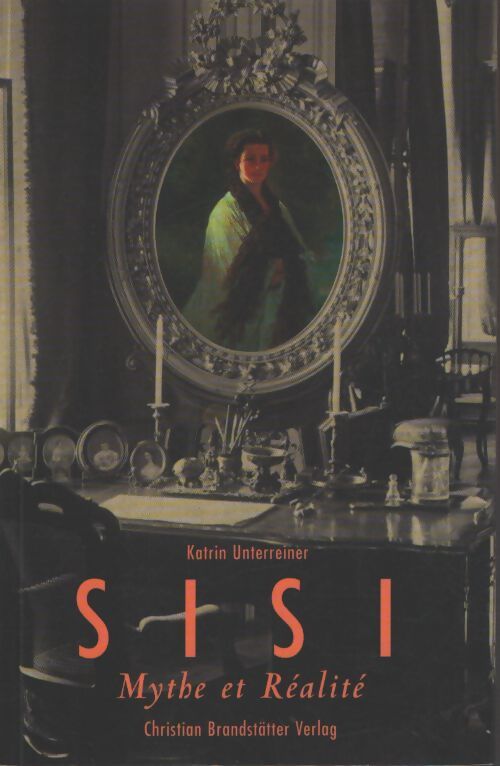 Sisi, mythe et réalité - Karin Unterreiner - Livre