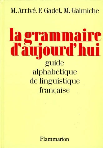 La grammaire d'aujourd'hui. Guide alphabétique de linguistique française - Collectif -  Flammarion GF - Livre