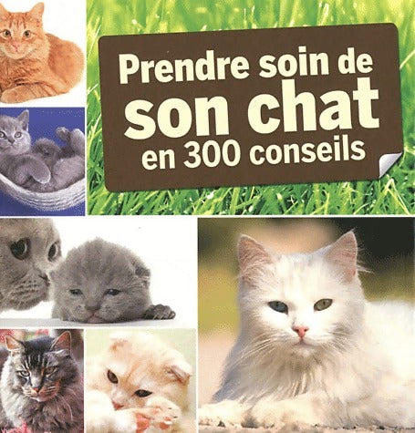 Livrenpoche : Prendre soin de son chat en 300 conseils - Collectif - Livre