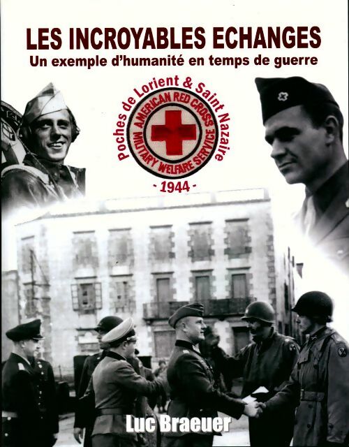 Livrenpoche : Les incroyables échanges. Un exemple d'humanité en temps de guerre - Luc Braeuer - Livre