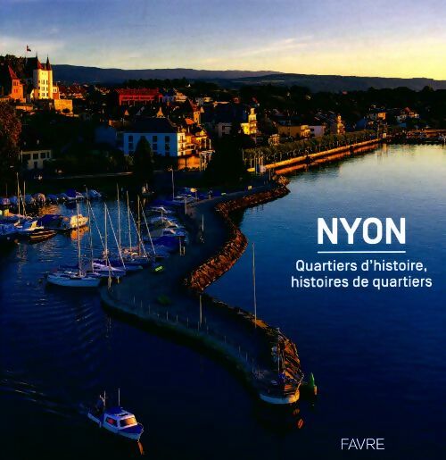 Livrenpoche : Nyon. Quartiers d'histoire, histoire de quartiers - Collectif - Livre