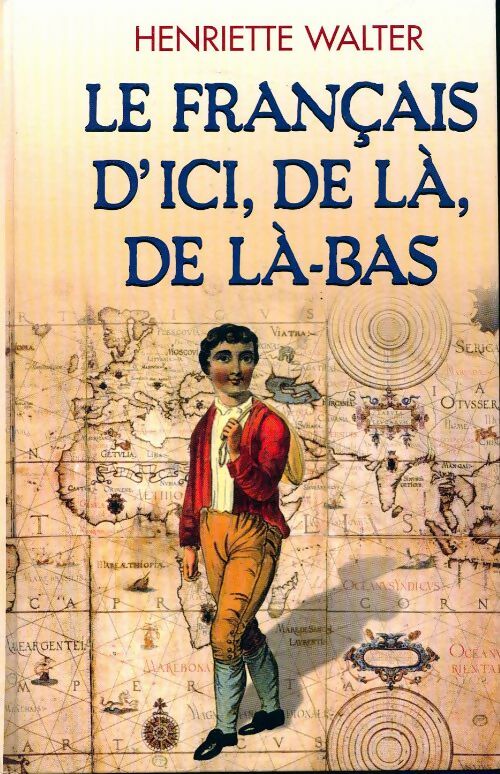 Le français d'ici, de là, de là-bas - Henriette Walter - Livre