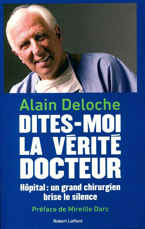 Dites-moi la vérité, docteur - Dr Alain Deloche -  Laffont GF - Livre