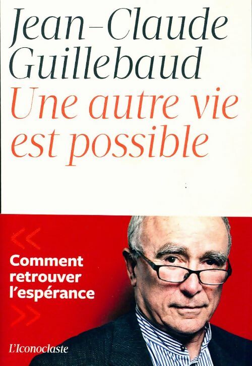 Une autre vie est possible - Jean-Claude Guillebaud -  L'iconoclaste GF - Livre