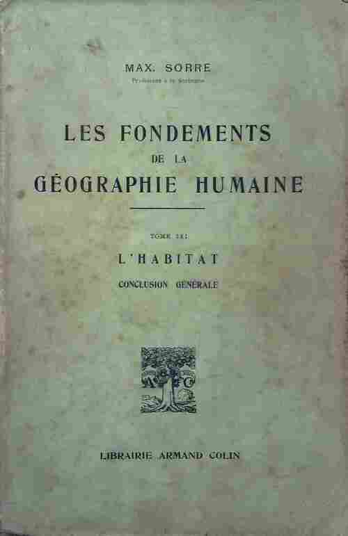 Livrenpoche : Les fondements de la géographie humaine Tome III : L'habitat - M. Sorre - Livre