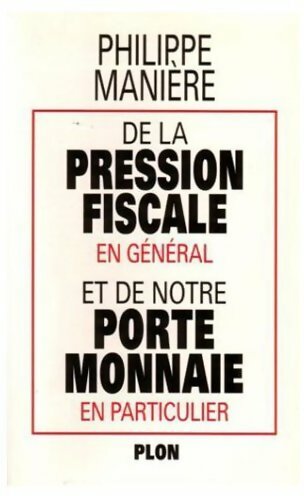Livrenpoche : De la pression fiscale en général et de notre porte-monnaie en particulier - Philippe Manière - Livre