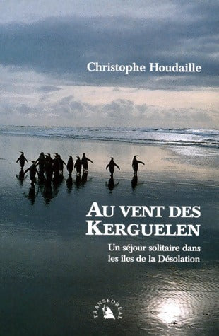 Au vent des Kerguelen. Un séjour solitaire dans les îles de la désolation - Christophe Houdaille - Livre