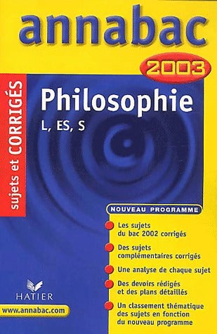 Annales de philosophie L, ES, S, sujets et corrigés 2003 - Collectif -  Annabac - Livre