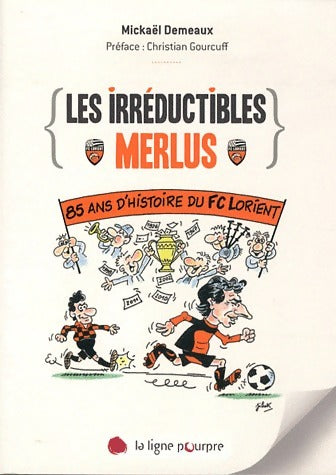 Livrenpoche : Les irréductibles Merlus. 85 ans d'histoire du FC Lorient - Mickaël Demeaux - Livre