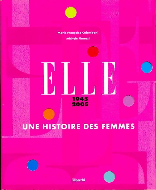 Elle 1945-2005 : une histoire des femmes - Marie-Françoise Colombani -  Filipacchi GF - Livre
