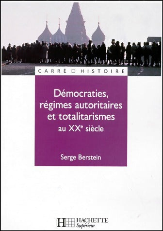 Démocraties, régimes autoritaires et totalitarismes au XXe siècle - Serge Berstein - Livre