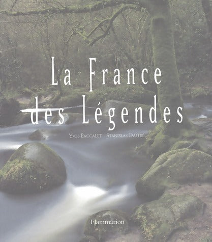 La France des légendes - Yves Paccalet -  Flammarion GF - Livre
