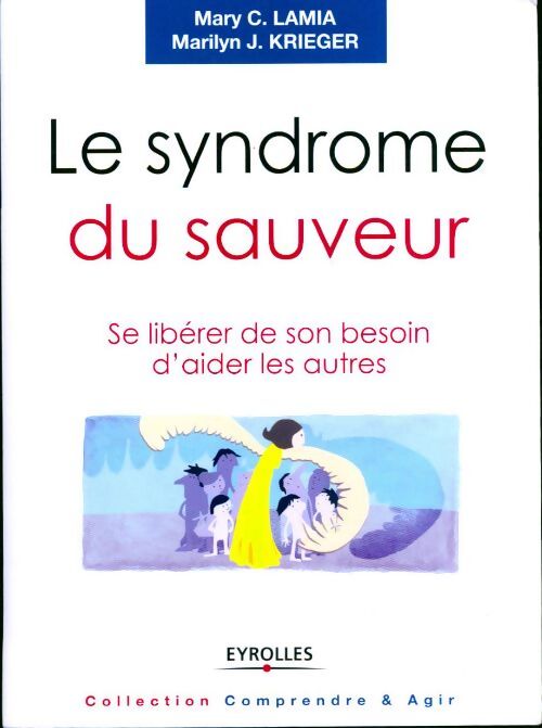 Le syndrome du sauveur. Se libérer de son besoin d'aider les autres - Marilyn J. Krieger - Livre