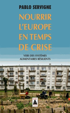 Nourrir l'europe en temps de crise : vers des systèmes alimentaires résilients - Pablo Servigne - Livre
