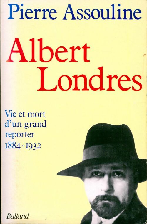Livrenpoche : Albert Londres. Vie et mort d'un grand reporter 1884-1932 - Pierre Assouline - Livre