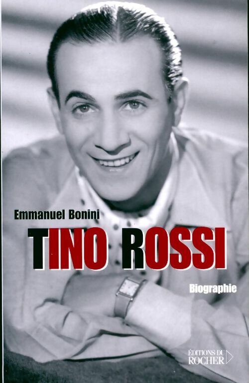 Tino Rossi - Emmanuel Bonini -  Rocher GF - Livre