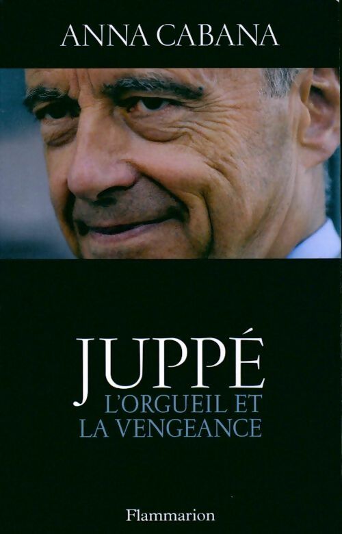 Livrenpoche : Juppé. L'orgueil et la vengeance - Anna Cabana - Livre
