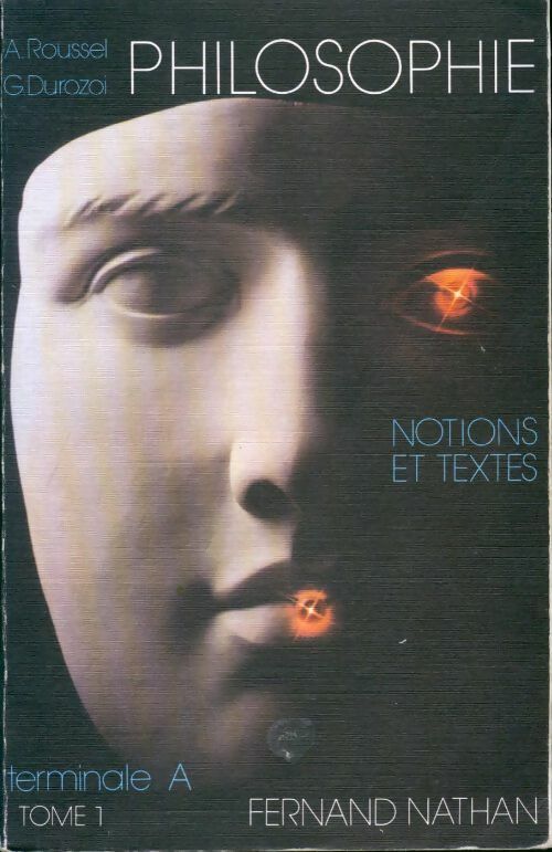 Livrenpoche : Philosophie Terminale A Tome I : Notions et textes - Alain Roussel - Livre