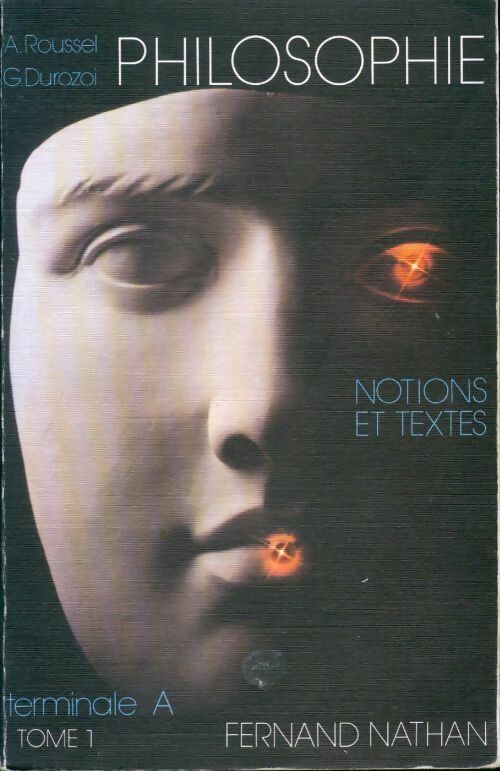 Philosophie Terminale A Tome I : Notions et textes - Alain Roussel -  Nathan GF - Livre