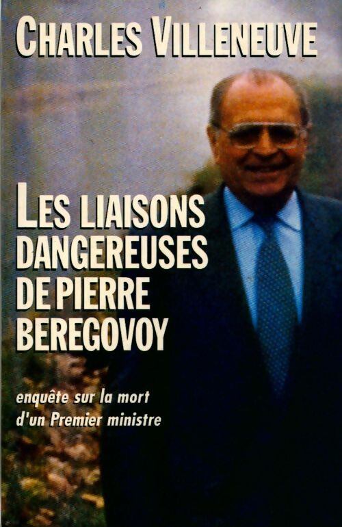 Les liaisons dangereuses de Pierre Beregovoy. Enquête sur la mort d'un premier ministre - Charles Villeneuve -  Le Grand Livre du Mois GF - Livre