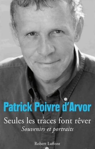 Seules les traces font rêver - Patrick Poivre d'Arvor -  France Loisirs GF - Livre