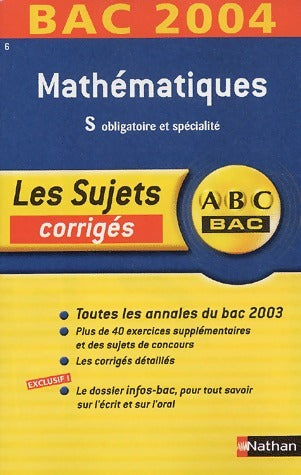 Annales de mathématiques terminales S, obligatoire et spécialité, sujets corrigés 2004 - Collectif -  ABC du bac GF - Livre