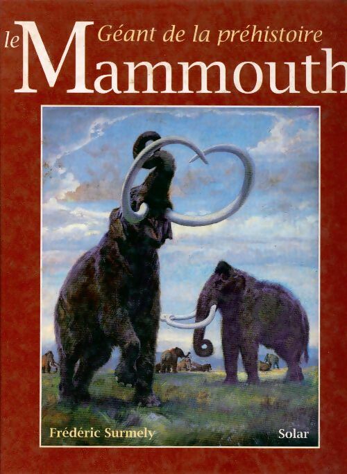 Le mammouth, géant de la préhistoire - Frédéric Surmely -  Solar GF - Livre