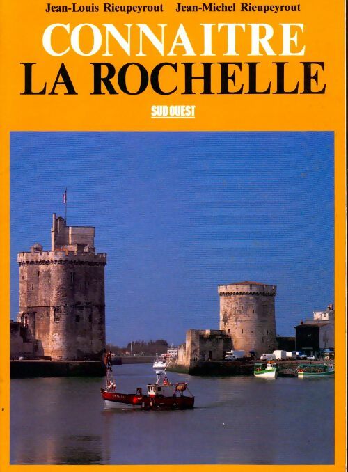 Connaître La Rochelle - Jean-Louis Rieupeyrout -  Sud ouest GF - Livre