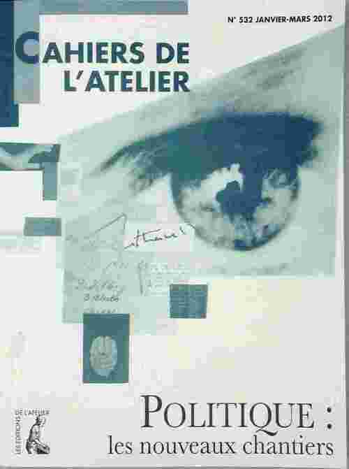 Livrenpoche : Cahiers de l'atelier n°532 : Politique, les nouveaux chantiers - Collectif - Livre