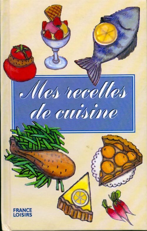 Mes recettes de cuisine - Catherine Pelché -  Poches France Loisirs - Livre
