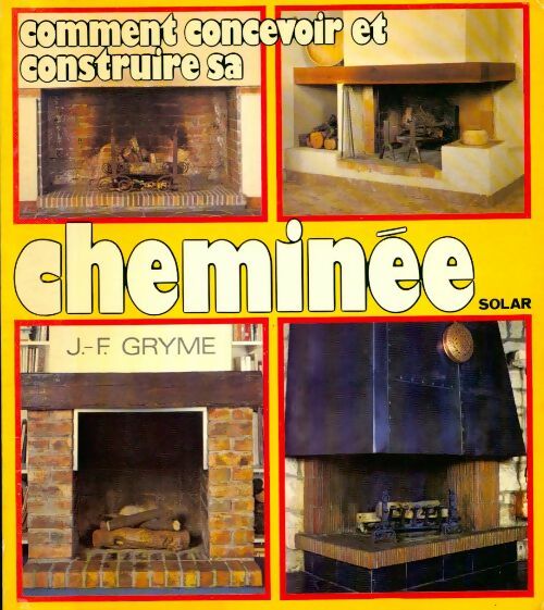 Comment concevoir et construire votre cheminée - Jean-François Gryme - Livre