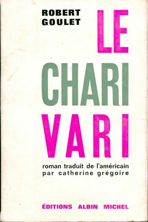 Le charivari - Robert Goulet -  Albin Michel GF - Livre
