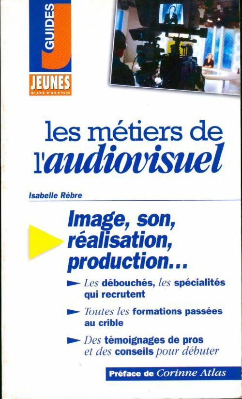Les métiers de l'audiovisuel - Isabelle Rebre -  Guides J - Livre