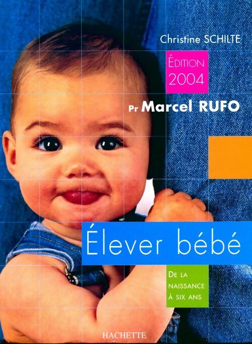 Elever bébé 2004 - Marcel Rufo -  Hachette pratique GF - Livre