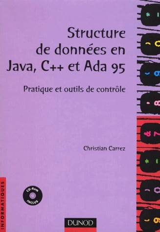 Structure de données en java, C++ et Ada 95. Pratique et outils de contrôle - Christian Carrez -  Infopro - Livre