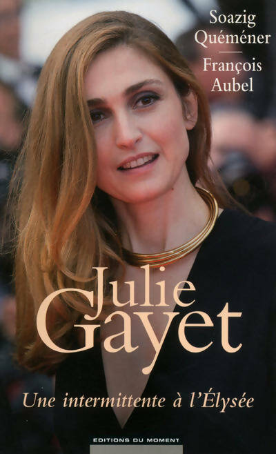 Livrenpoche : Julie Gayet. Une intermittente à l'Elysée - Collectif - Livre
