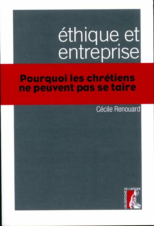 Ethique et entreprise. Pourquoi les chrétiens ne peuvent pas se taire - Cécile Renouard - Livre