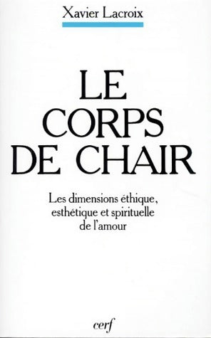 Livrenpoche : Le corps de chair. Les dimensions éthique, esthétique et spirituelle de l'amour - Xavier Lacroix - Livre