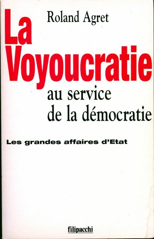 Livrenpoche : La voyoucratie au service de la démocratie. Les grandes affaires d'État - Roland Agret - Livre