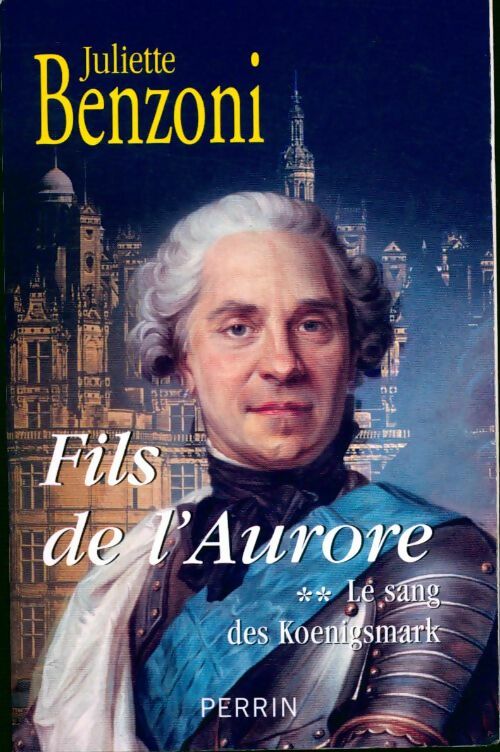 Livrenpoche : Le sang des Koenigsmark Tome II : Fils de l'Aurore - Juliette Benzoni - Livre
