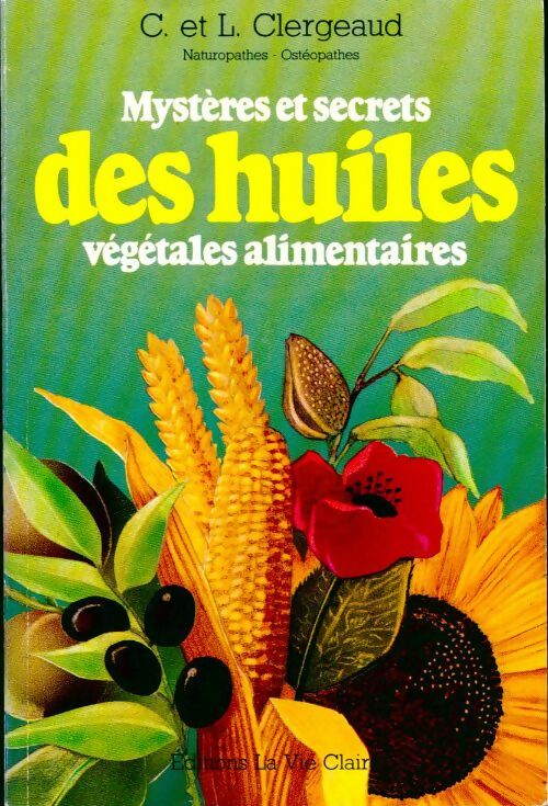 Livrenpoche : Mystères et secrets des huiles végétales alimentaires - Chantal Clergeaud - Livre